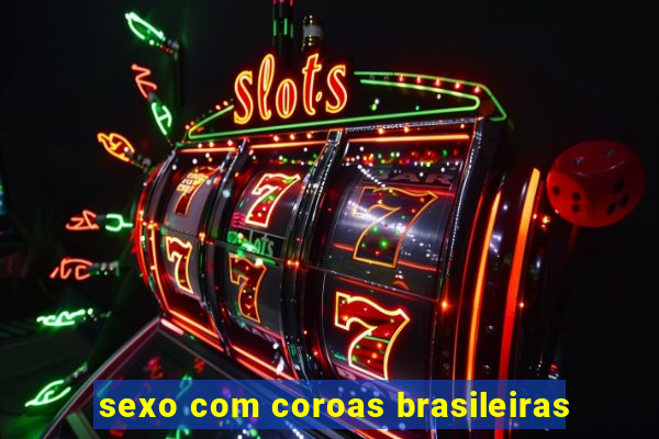 sexo com coroas brasileiras